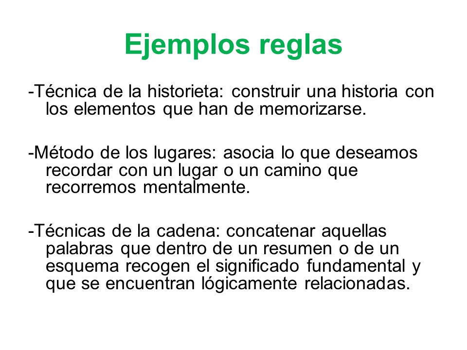 Ejemplos reglas -Técnica de la historieta: construir una historia con los elementos que han de memorizarse.