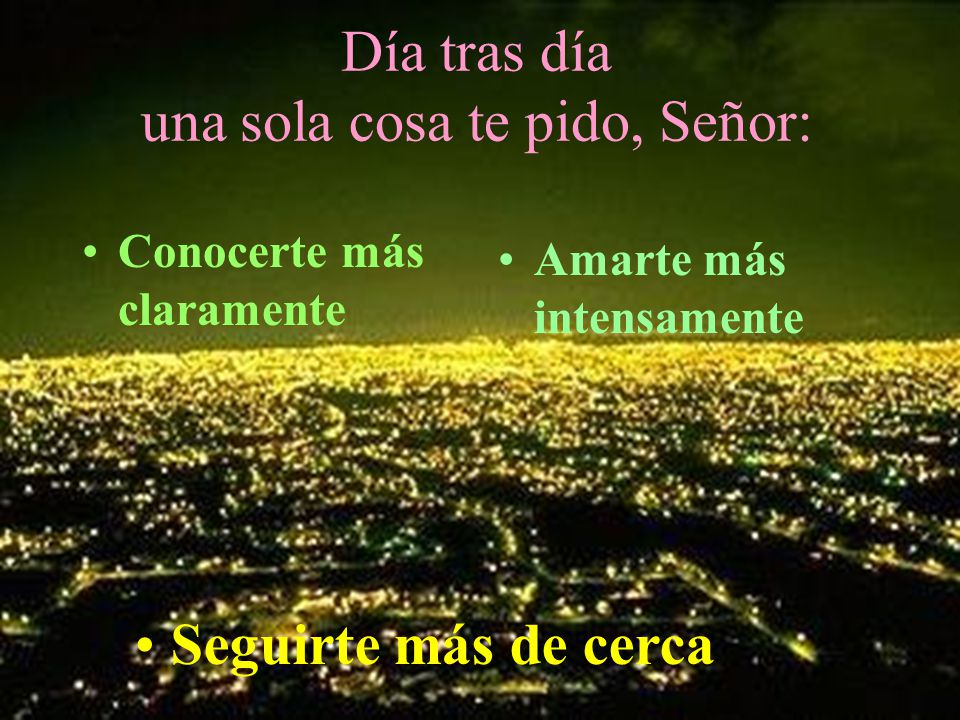 Día tras día una sola cosa te pido, Señor:
