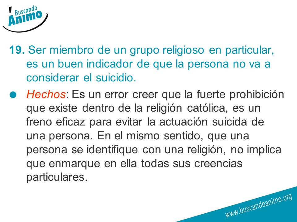 19. Ser miembro de un grupo religioso en particular, es un buen indicador de que la persona no va a considerar el suicidio.