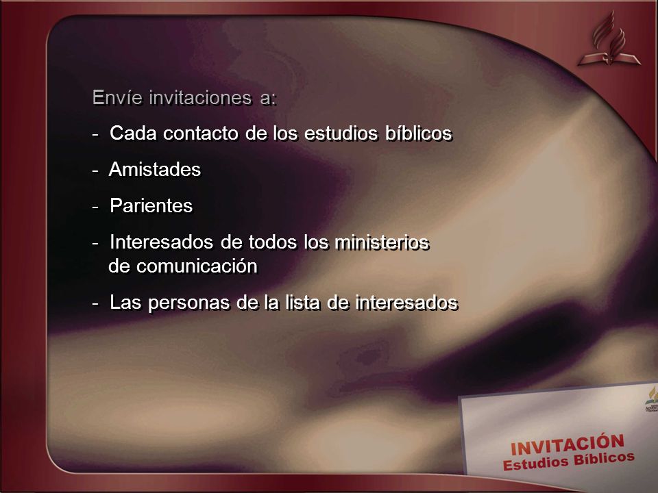 Envíe invitaciones a: - Cada contacto de los estudios bíblicos. - Amistades. - Parientes.