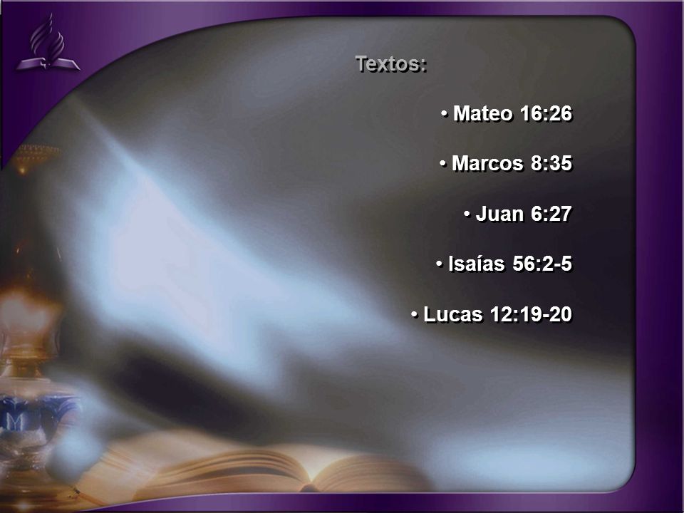 Textos: Mateo 16:26 Marcos 8:35 Juan 6:27 Isaías 56:2-5 Lucas 12:19-20