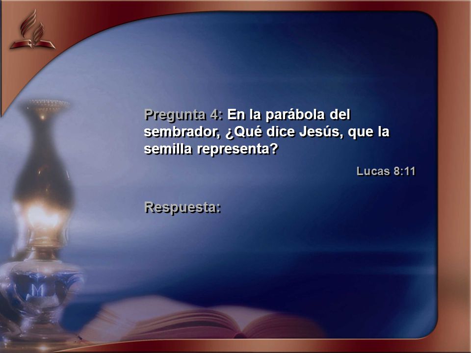 Pregunta 4: En la parábola del sembrador, ¿Qué dice Jesús, que la semilla representa