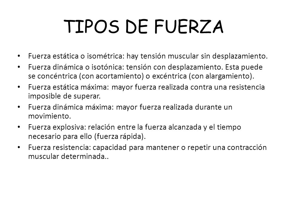 TIPOS DE FUERZA Fuerza estática o isométrica: hay tensión muscular sin desplazamiento.