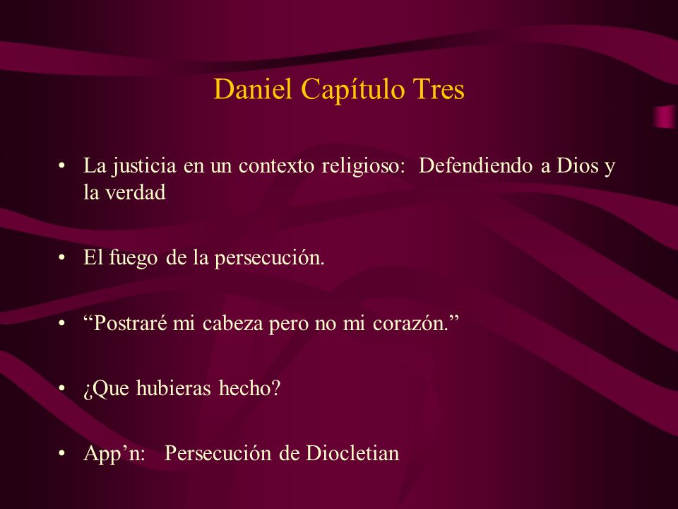 Daniel Capítulo Tres La justicia en un contexto religioso: Defendiendo a Dios y la verdad. El fuego de la persecución.