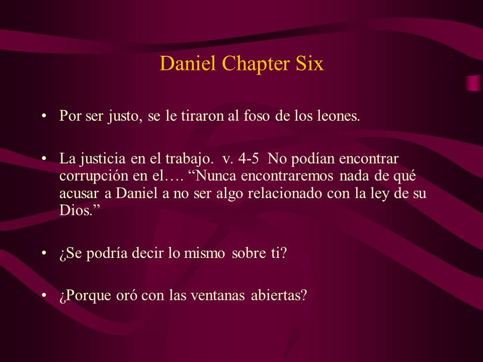 Daniel Chapter Six Por ser justo, se le tiraron al foso de los leones.