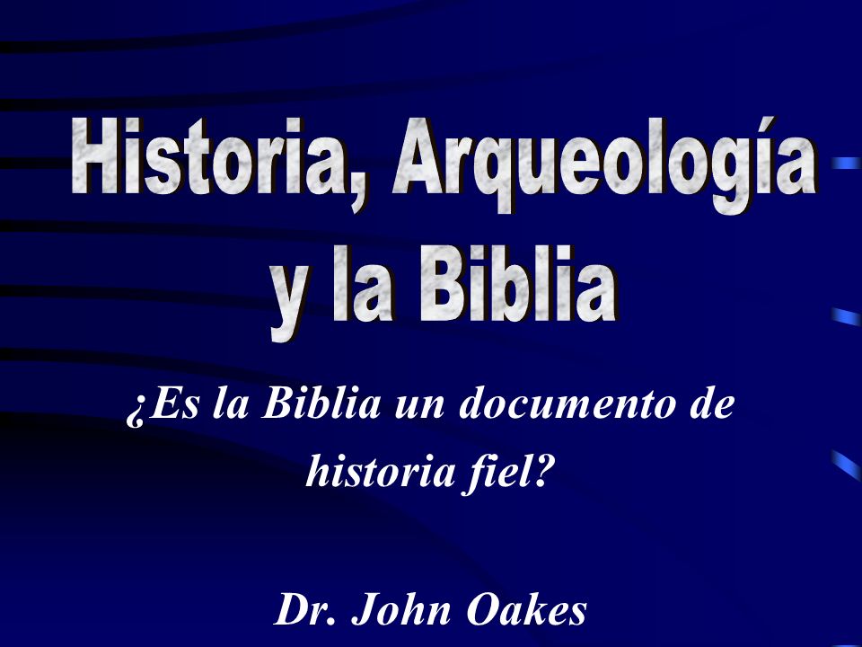 ¿Es la Biblia un documento de historia fiel Dr. John Oakes