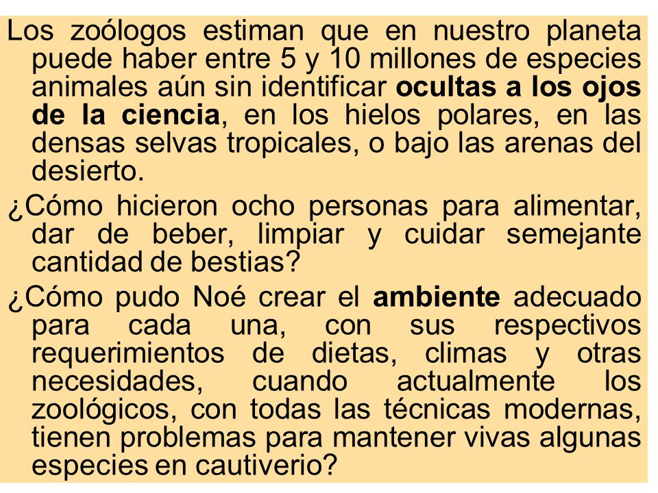 Los zoólogos estiman que en nuestro planeta puede haber entre 5 y 10 millones de especies animales aún sin identificar ocultas a los ojos de la ciencia, en los hielos polares, en las densas selvas tropicales, o bajo las arenas del desierto.