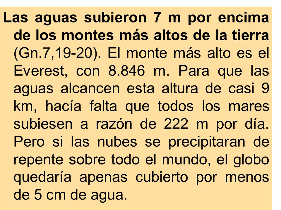 Las aguas subieron 7 m por encima de los montes más altos de la tierra (Gn.7,19-20).