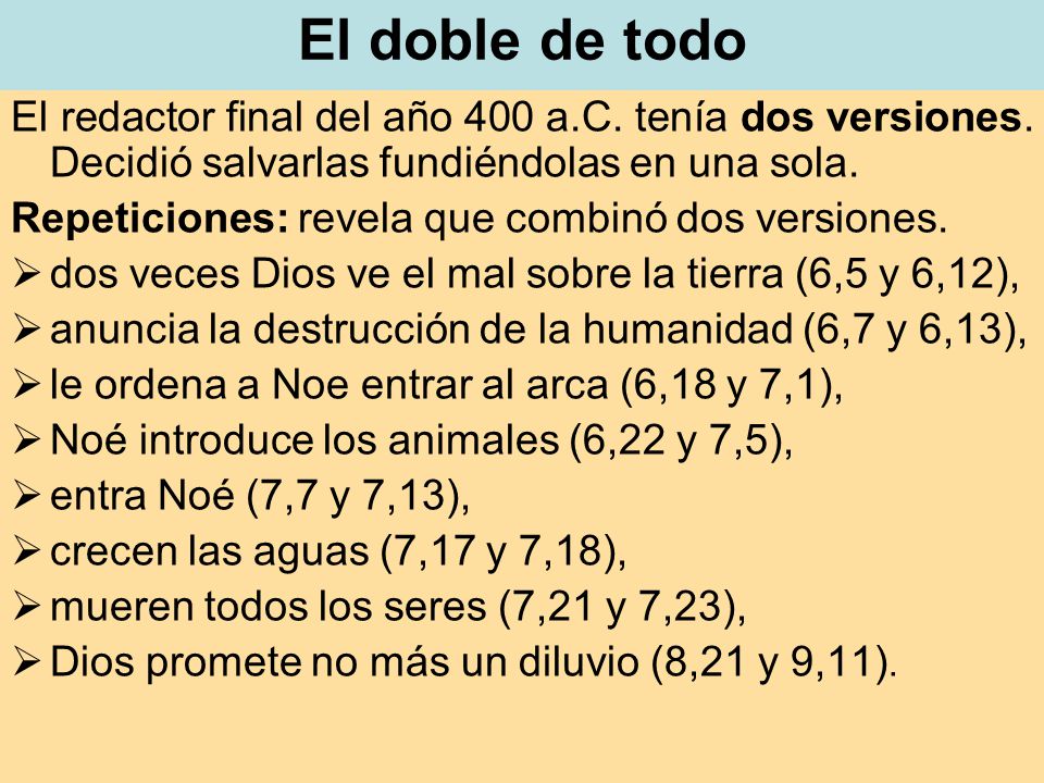El doble de todo El redactor final del año 400 a.C. tenía dos versiones. Decidió salvarlas fundiéndolas en una sola.