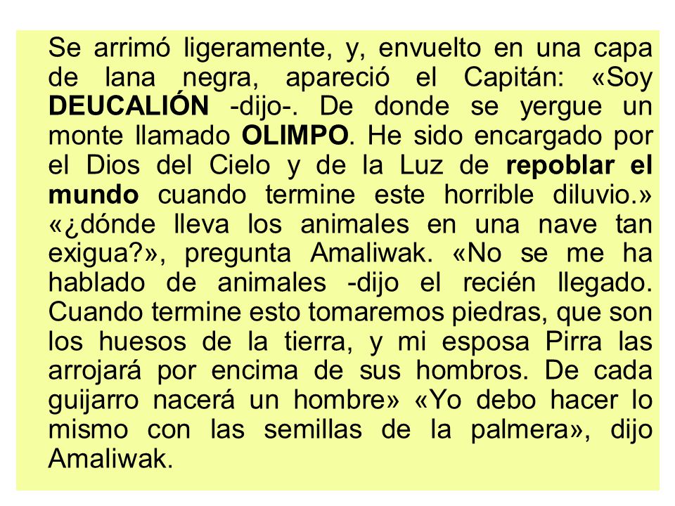 Se arrimó ligeramente, y, envuelto en una capa de lana negra, apareció el Capitán: «Soy DEUCALIÓN -dijo-.