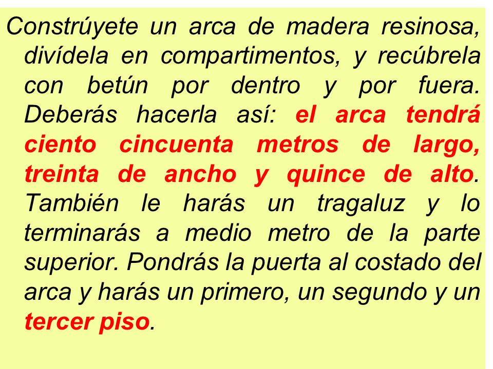 Constrúyete un arca de madera resinosa, divídela en compartimentos, y recúbrela con betún por dentro y por fuera.