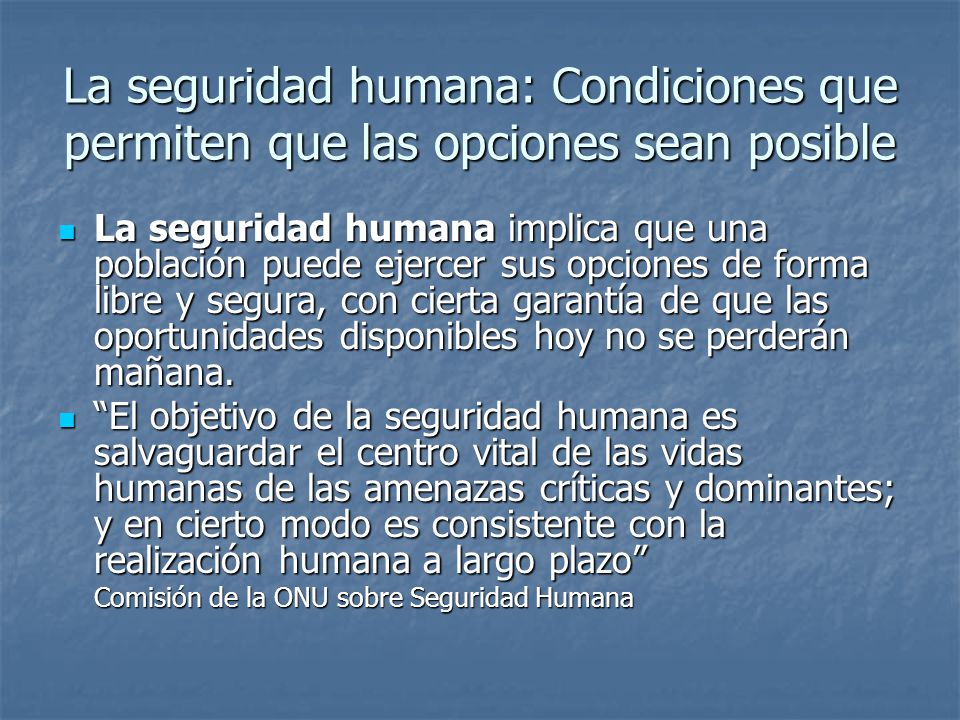 La seguridad humana: Condiciones que permiten que las opciones sean posible