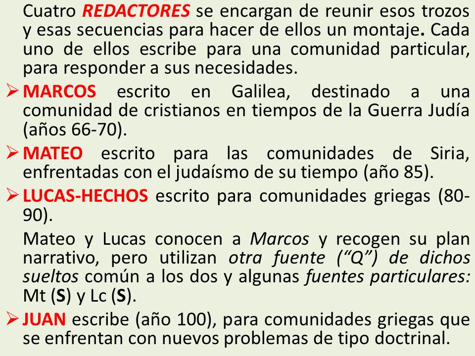 Cuatro REDACTORES se encargan de reunir esos trozos y esas secuencias para hacer de ellos un montaje. Cada uno de ellos escribe para una comunidad particular, para responder a sus necesidades.