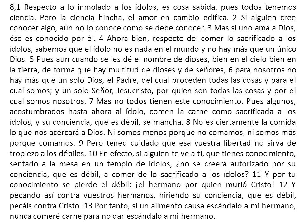 8,1 Respecto a lo inmolado a los ídolos, es cosa sabida, pues todos tenemos ciencia.