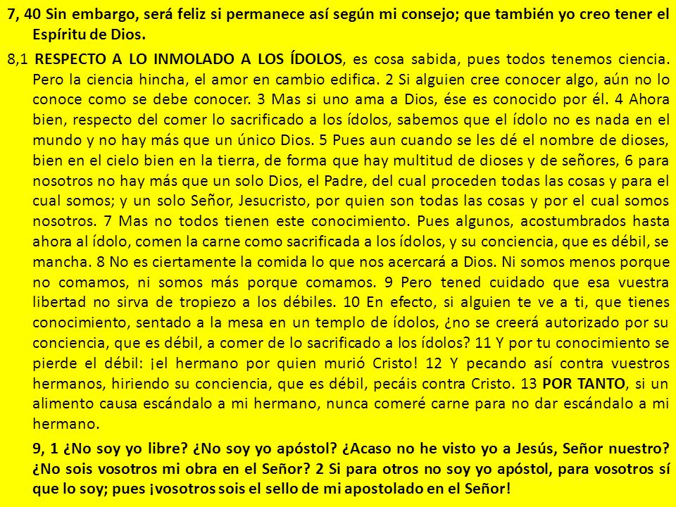 7, 40 Sin embargo, será feliz si permanece así según mi consejo; que también yo creo tener el Espíritu de Dios.