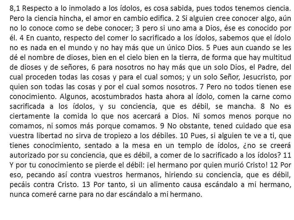 8,1 Respecto a lo inmolado a los ídolos, es cosa sabida, pues todos tenemos ciencia.