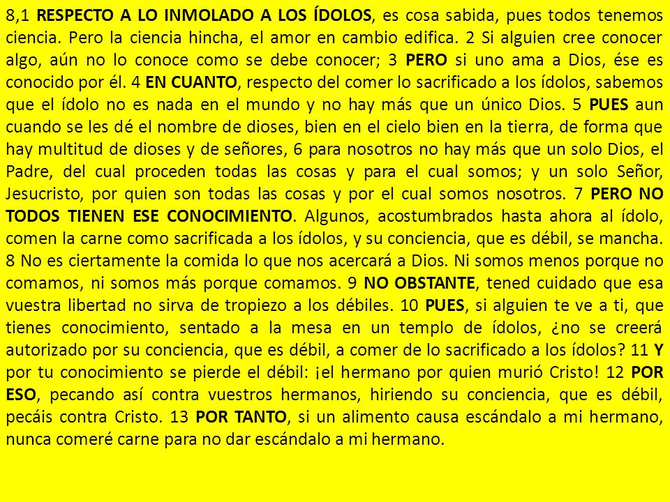 8,1 RESPECTO A LO INMOLADO A LOS ÍDOLOS, es cosa sabida, pues todos tenemos ciencia.