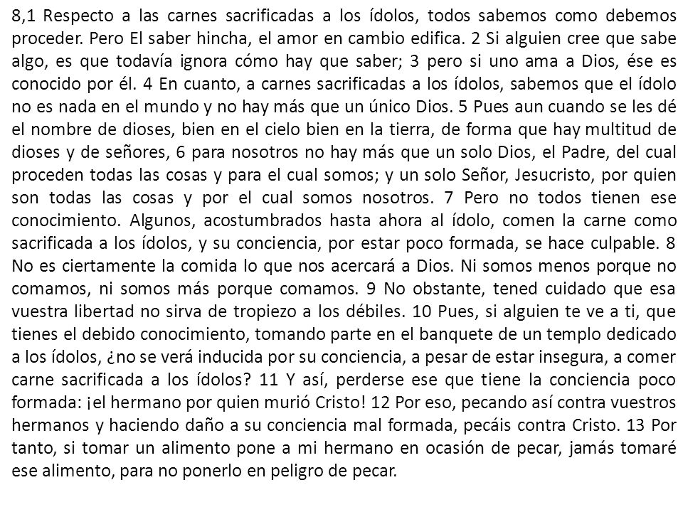 8,1 Respecto a las carnes sacrificadas a los ídolos, todos sabemos como debemos proceder.