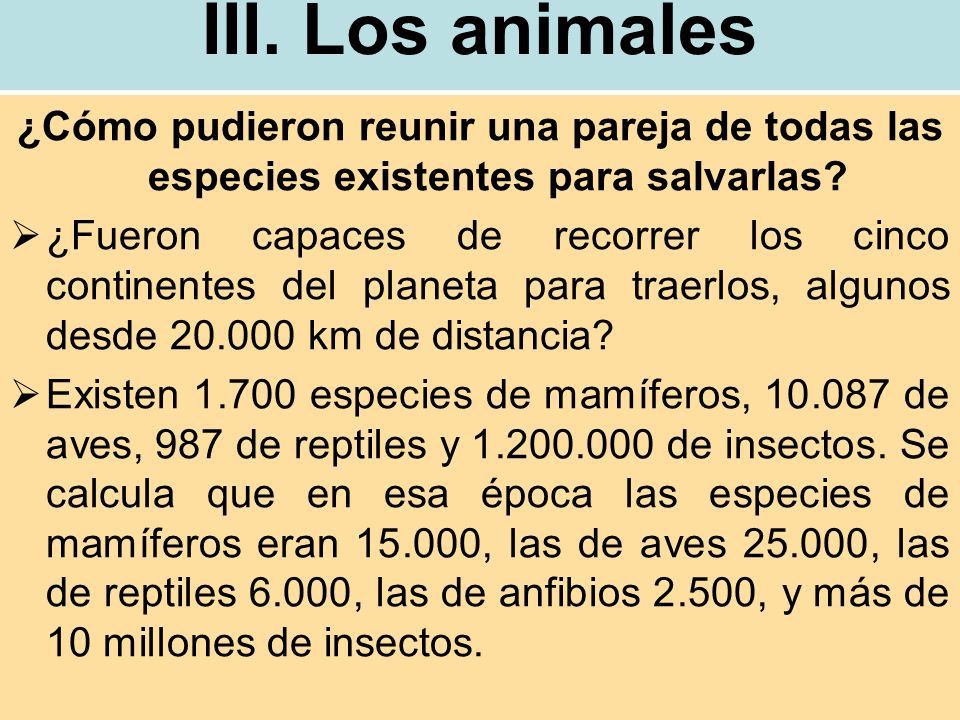 III. Los animales ¿Cómo pudieron reunir una pareja de todas las especies existentes para salvarlas