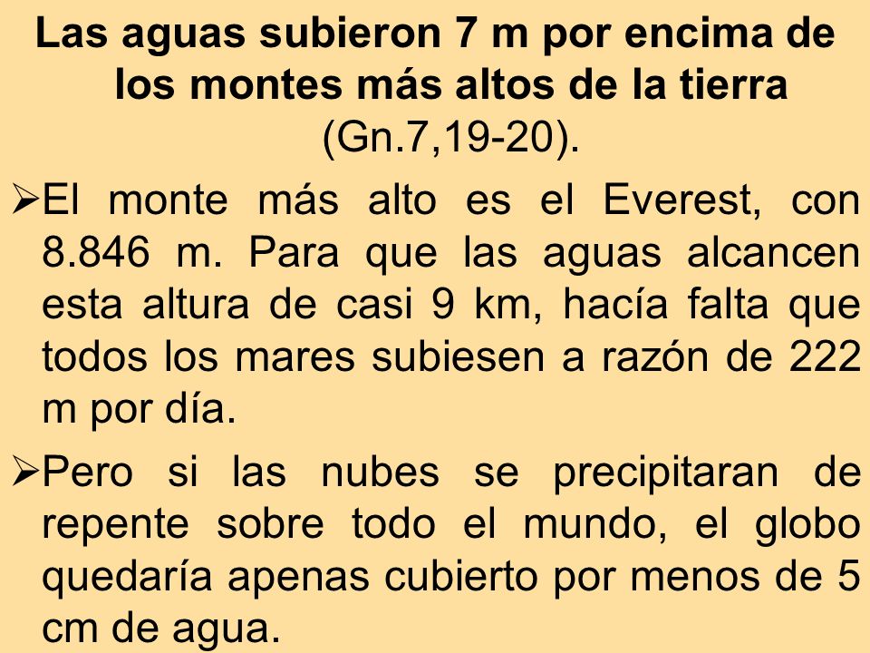 Las aguas subieron 7 m por encima de los montes más altos de la tierra (Gn.7,19-20).