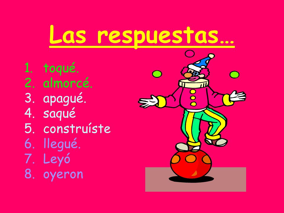 Las respuestas… toqué. almorcé. apagué. saqué construíste llegué. Leyó