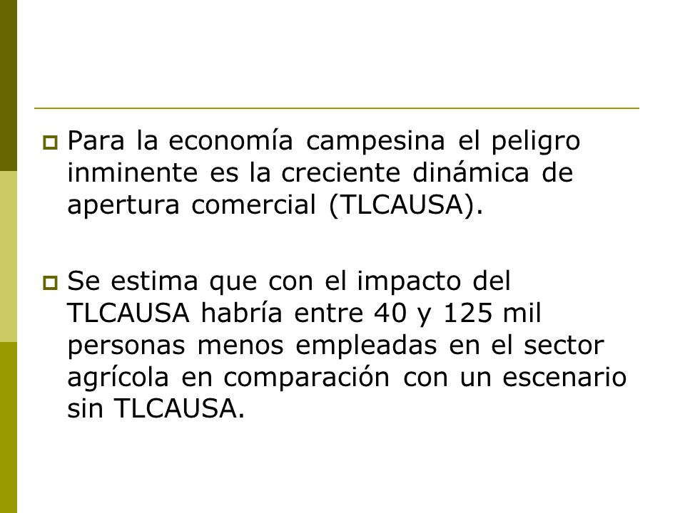 Para la economía campesina el peligro inminente es la creciente dinámica de apertura comercial (TLCAUSA).