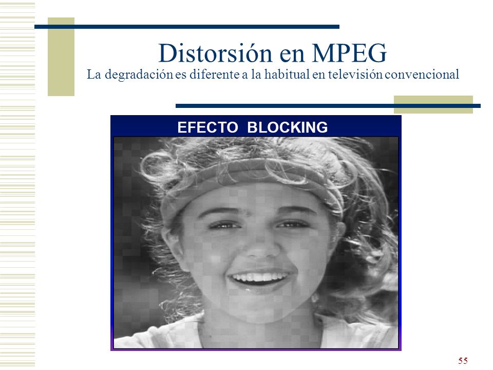 Distorsión en MPEG La degradación es diferente a la habitual en televisión convencional