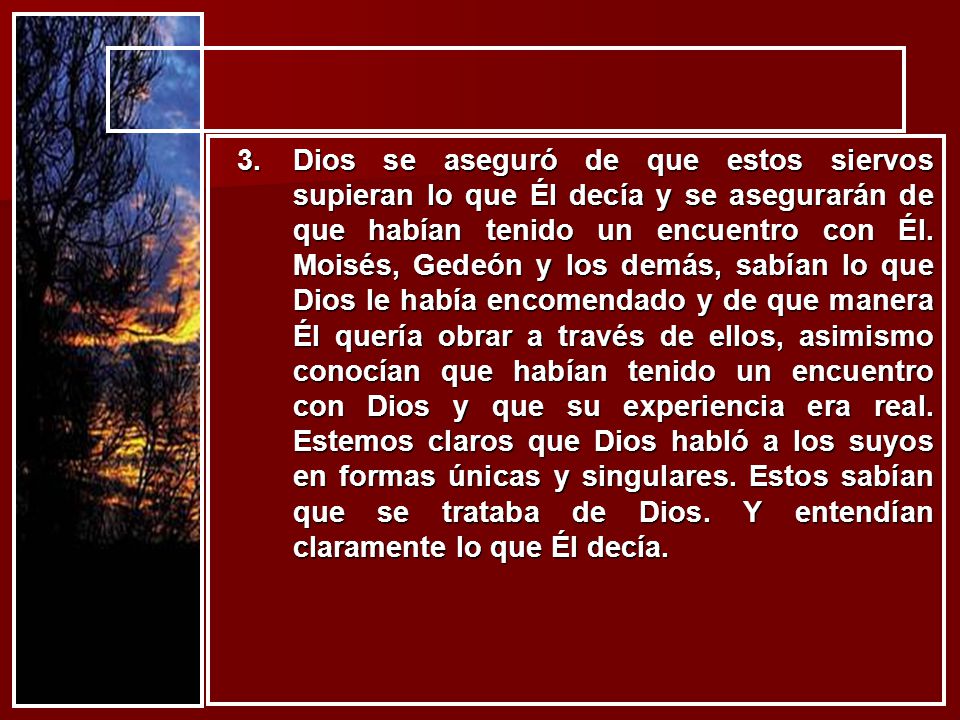 Dios se aseguró de que estos siervos supieran lo que Él decía y se asegurarán de que habían tenido un encuentro con Él.