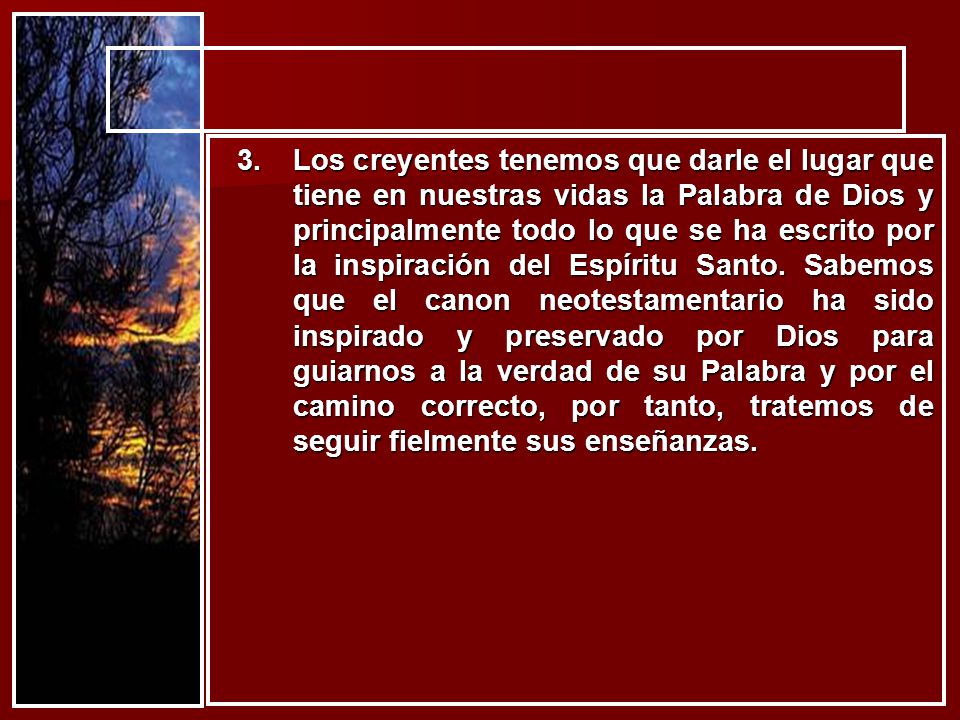 Los creyentes tenemos que darle el lugar que tiene en nuestras vidas la Palabra de Dios y principalmente todo lo que se ha escrito por la inspiración del Espíritu Santo.
