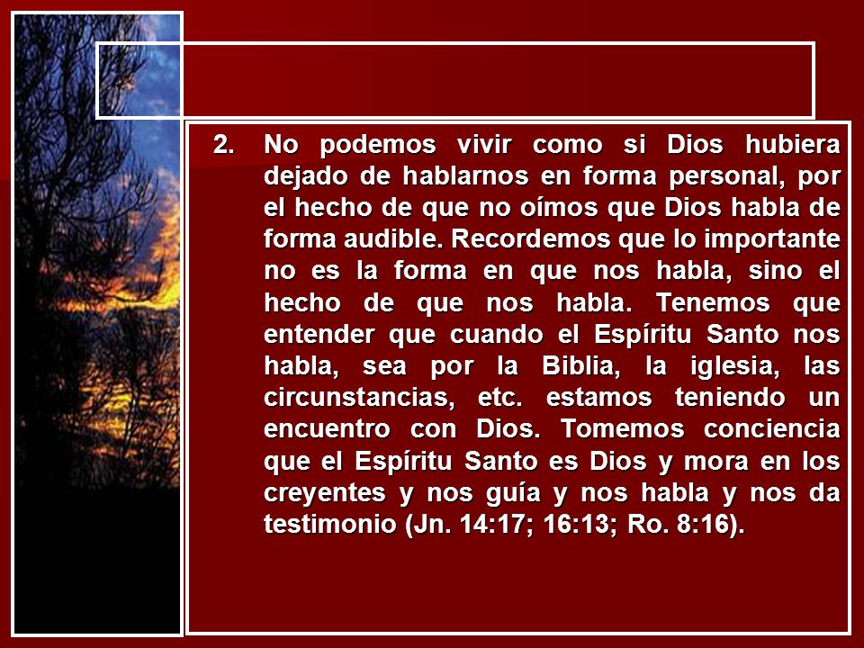 No podemos vivir como si Dios hubiera dejado de hablarnos en forma personal, por el hecho de que no oímos que Dios habla de forma audible.