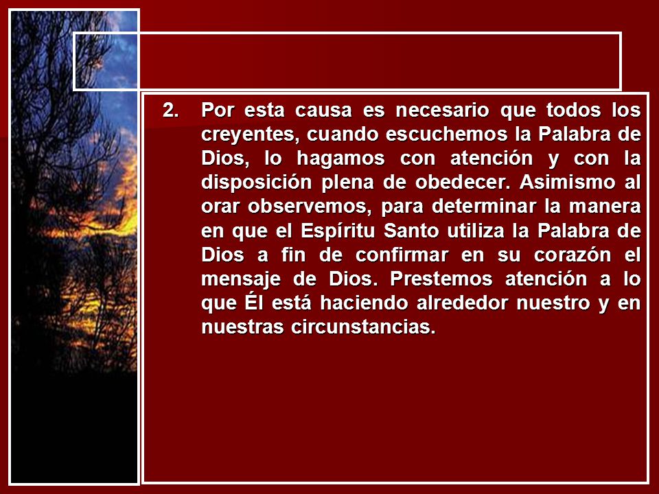 Por esta causa es necesario que todos los creyentes, cuando escuchemos la Palabra de Dios, lo hagamos con atención y con la disposición plena de obedecer.