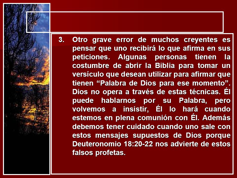 Otro grave error de muchos creyentes es pensar que uno recibirá lo que afirma en sus peticiones.