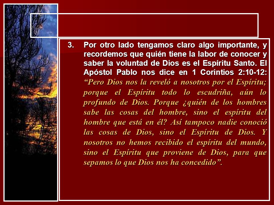 Por otro lado tengamos claro algo importante, y recordemos que quién tiene la labor de conocer y saber la voluntad de Dios es el Espíritu Santo.