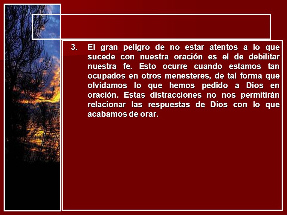 El gran peligro de no estar atentos a lo que sucede con nuestra oración es el de debilitar nuestra fe.
