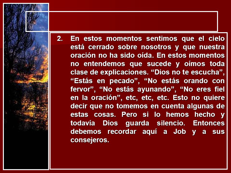 En estos momentos sentimos que el cielo está cerrado sobre nosotros y que nuestra oración no ha sido oída.