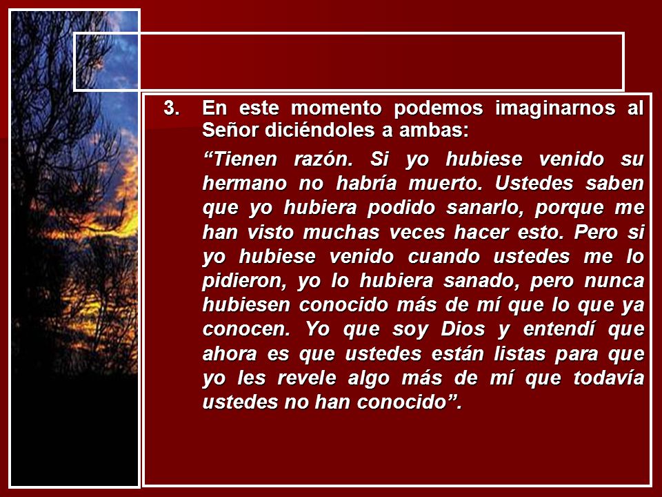 En este momento podemos imaginarnos al Señor diciéndoles a ambas: