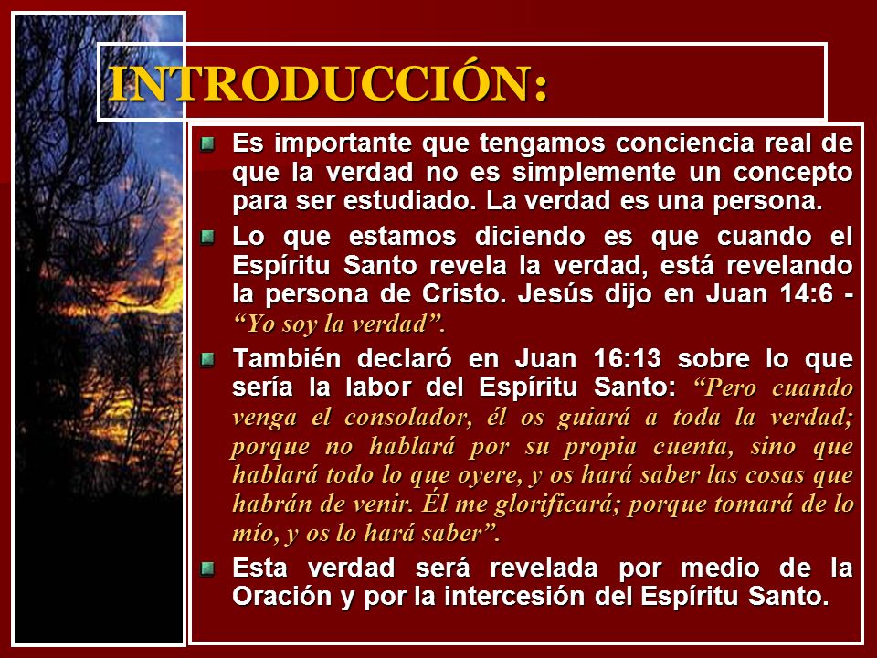 INTRODUCCIÓN: Es importante que tengamos conciencia real de que la verdad no es simplemente un concepto para ser estudiado. La verdad es una persona.