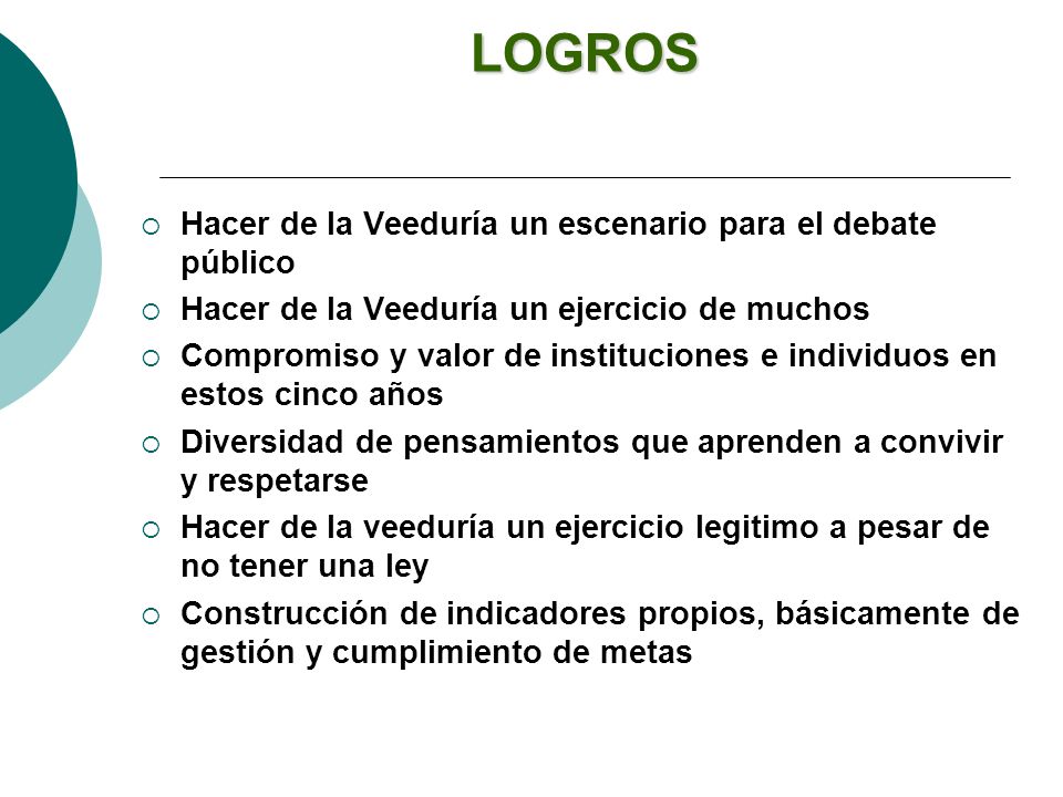 LOGROS Hacer de la Veeduría un escenario para el debate público