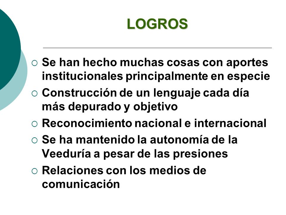 LOGROS Se han hecho muchas cosas con aportes institucionales principalmente en especie. Construcción de un lenguaje cada día más depurado y objetivo.
