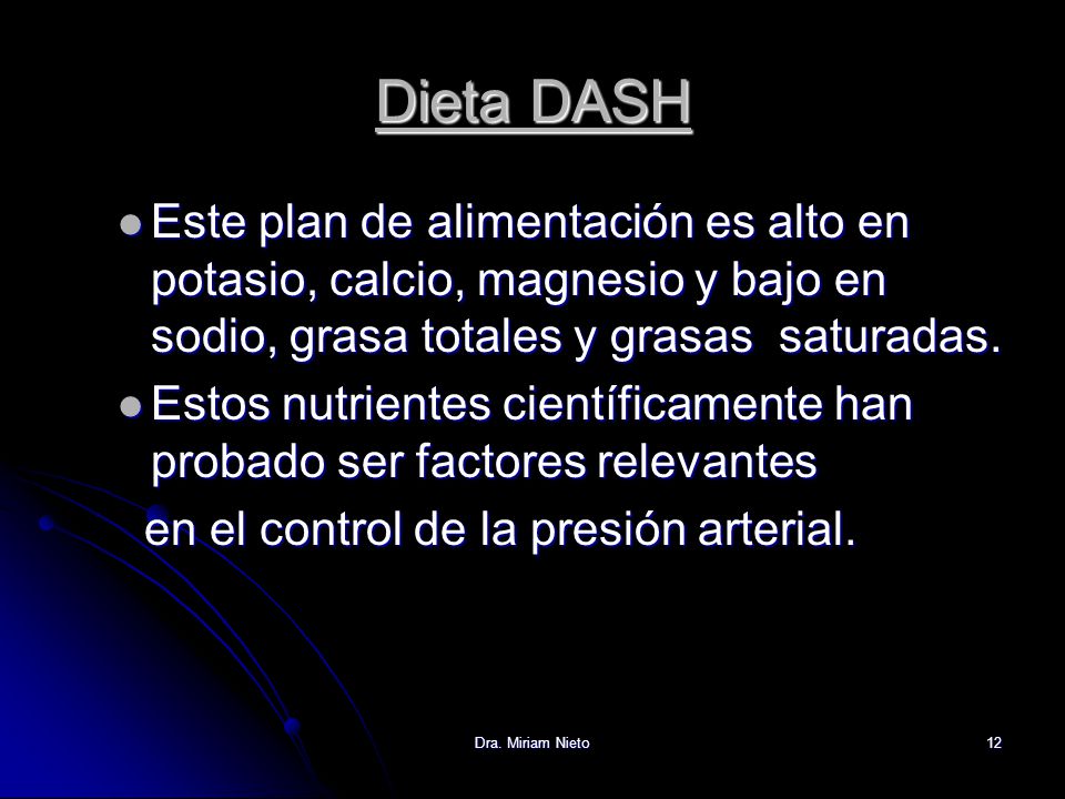 Dieta DASH Este plan de alimentación es alto en potasio, calcio, magnesio y bajo en sodio, grasa totales y grasas saturadas.