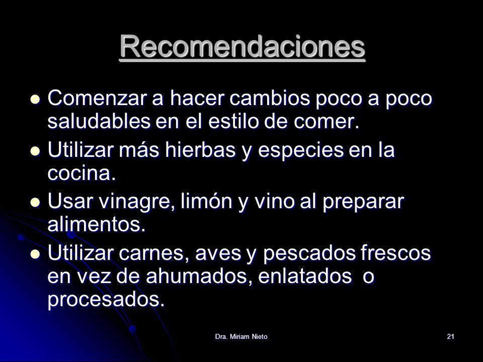 Recomendaciones Comenzar a hacer cambios poco a poco saludables en el estilo de comer. Utilizar más hierbas y especies en la cocina.