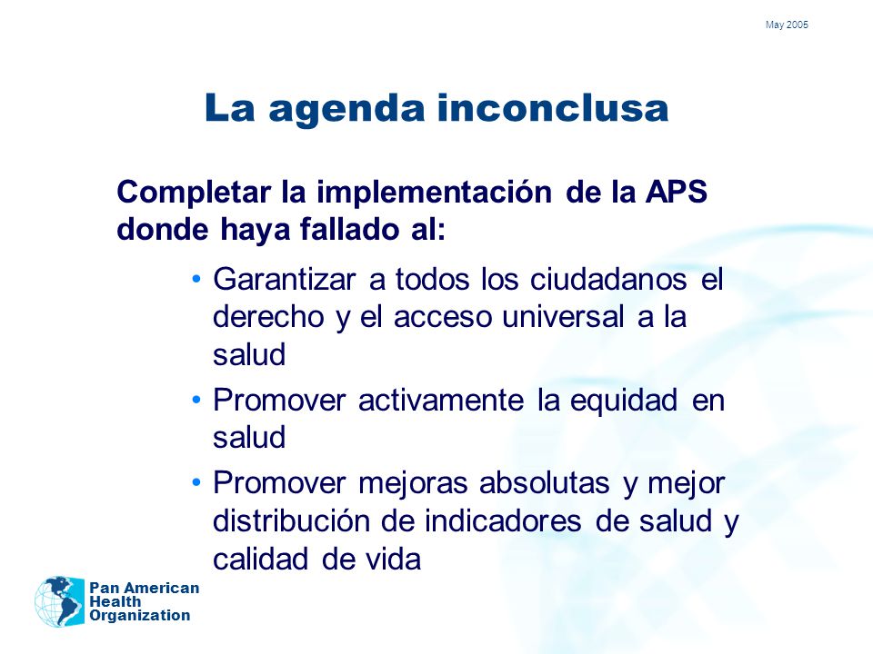 May 2005 La agenda inconclusa. Completar la implementación de la APS donde haya fallado al: