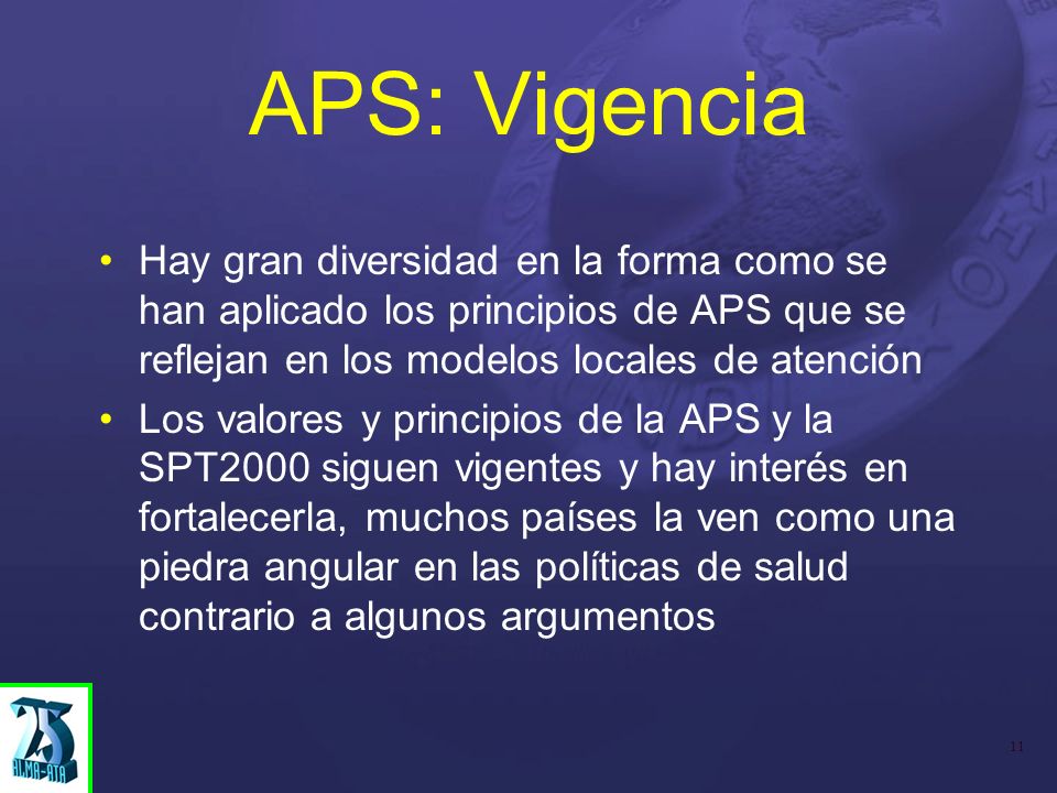 APS: Vigencia Hay gran diversidad en la forma como se han aplicado los principios de APS que se reflejan en los modelos locales de atención.
