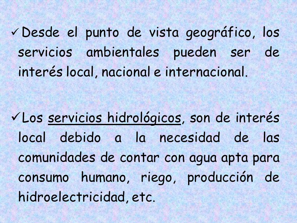 Desde el punto de vista geográfico, los servicios ambientales pueden ser de interés local, nacional e internacional.