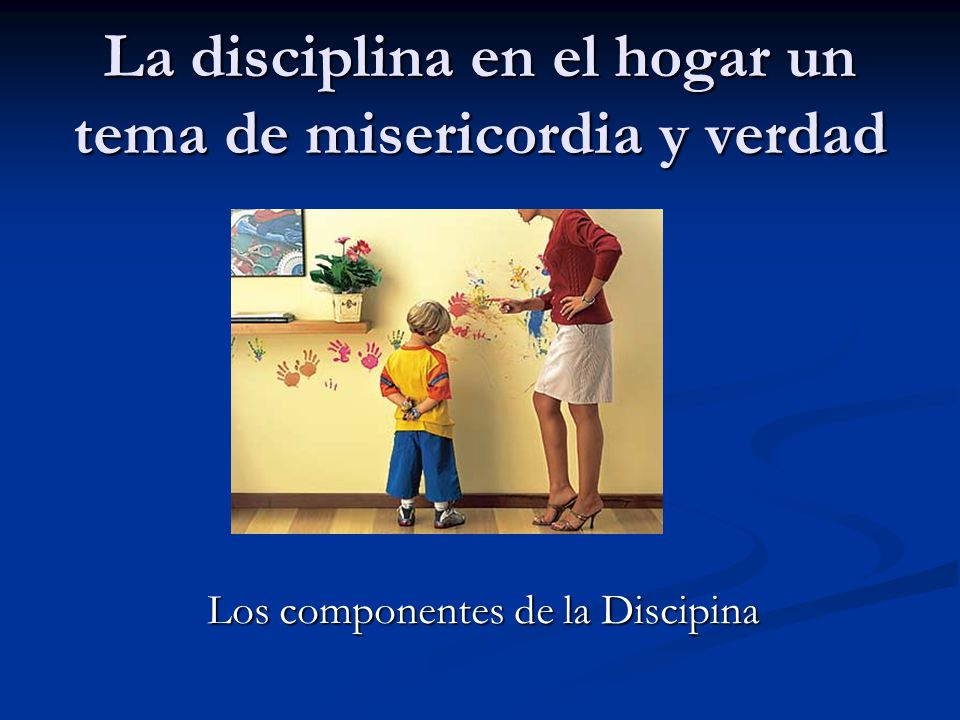 La disciplina en el hogar un tema de misericordia y verdad