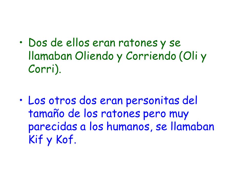 Dos de ellos eran ratones y se llamaban Oliendo y Corriendo (Oli y Corri).