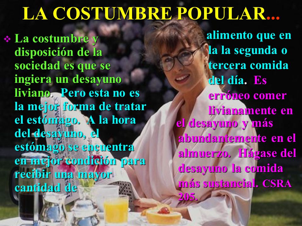 LA COSTUMBRE POPULAR... alimento que en la la segunda o tercera comida del día. Es erróneo comer livianamente en.
