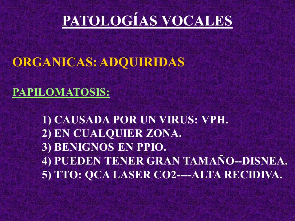 PATOLOGÍAS VOCALES ORGANICAS: ADQUIRIDAS PAPILOMATOSIS: