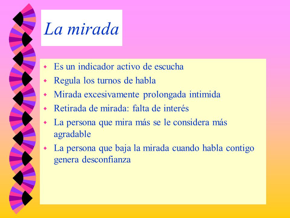 La mirada Es un indicador activo de escucha Regula los turnos de habla