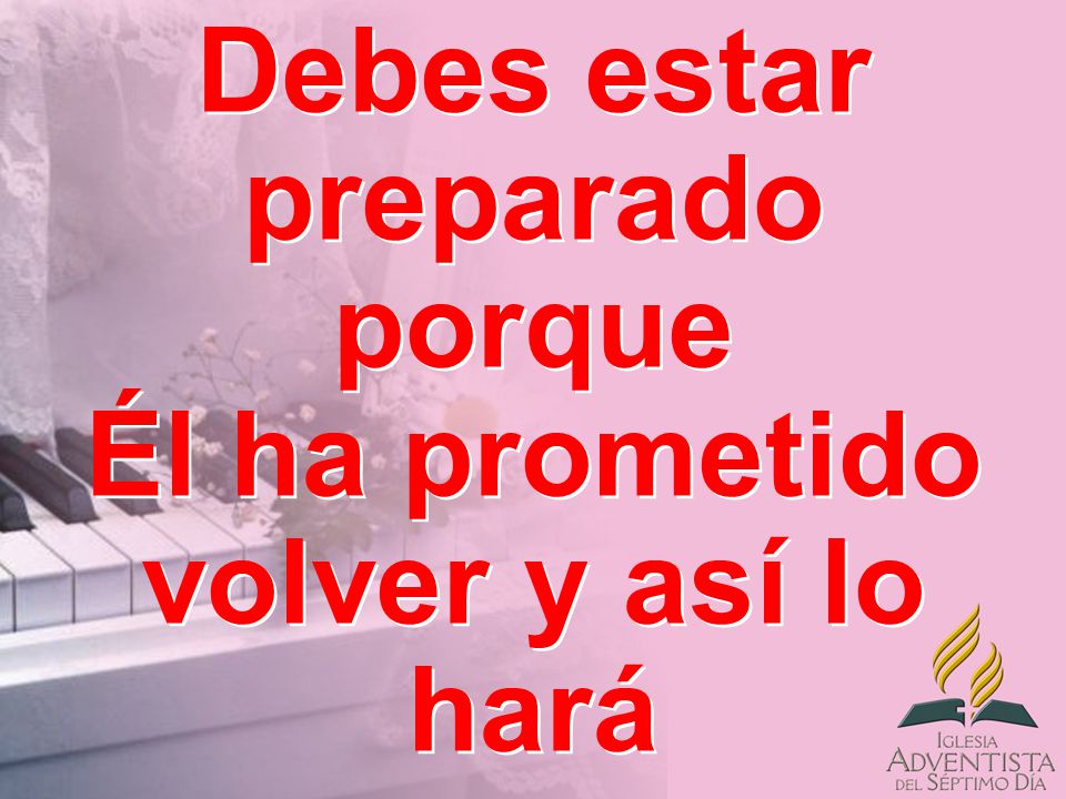 Debes estar preparado porque Él ha prometido volver y así lo hará